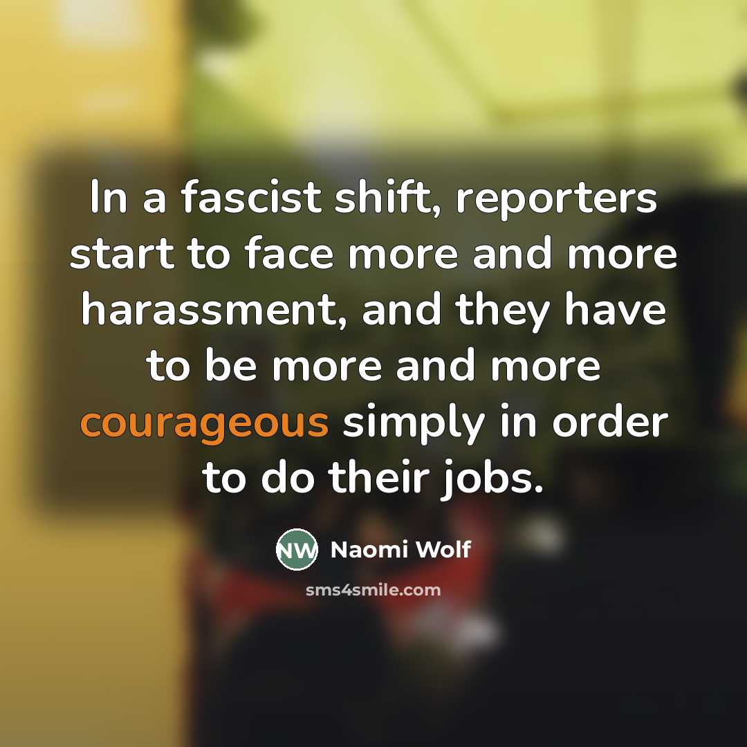 “In a fascist shift, reporters start to face more and…” quote by Naomi Wolf
