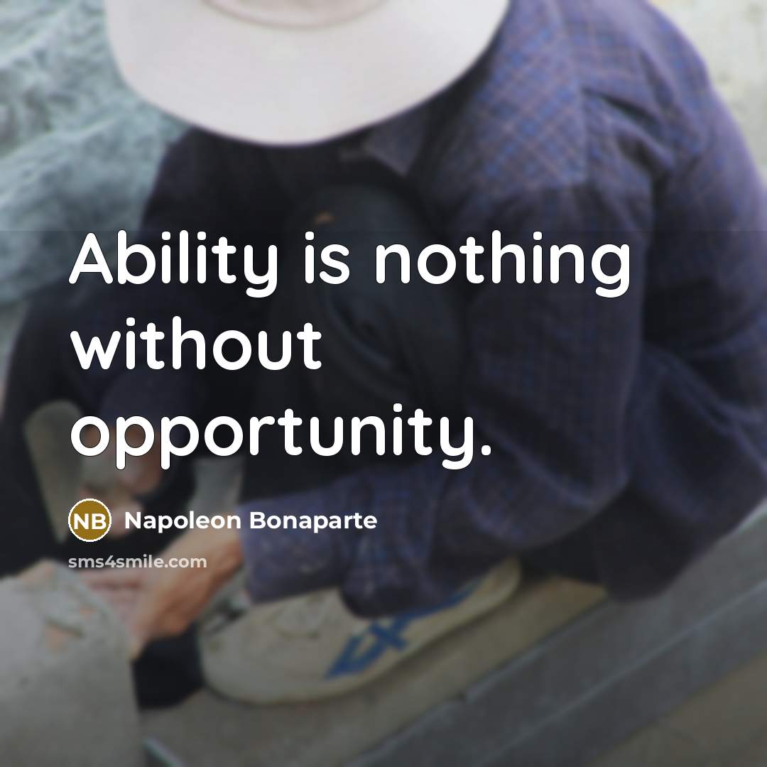 “Ability is nothing without opportunity.…” quote by Napoleon Bonaparte
