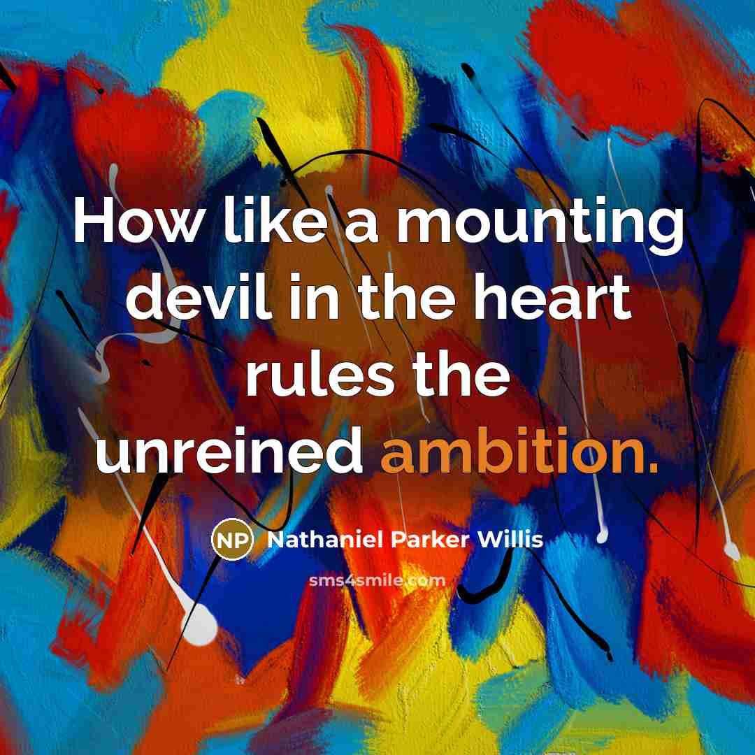 “How like a mounting devil in the heart rules the…” quote by Nathaniel Parker Willis