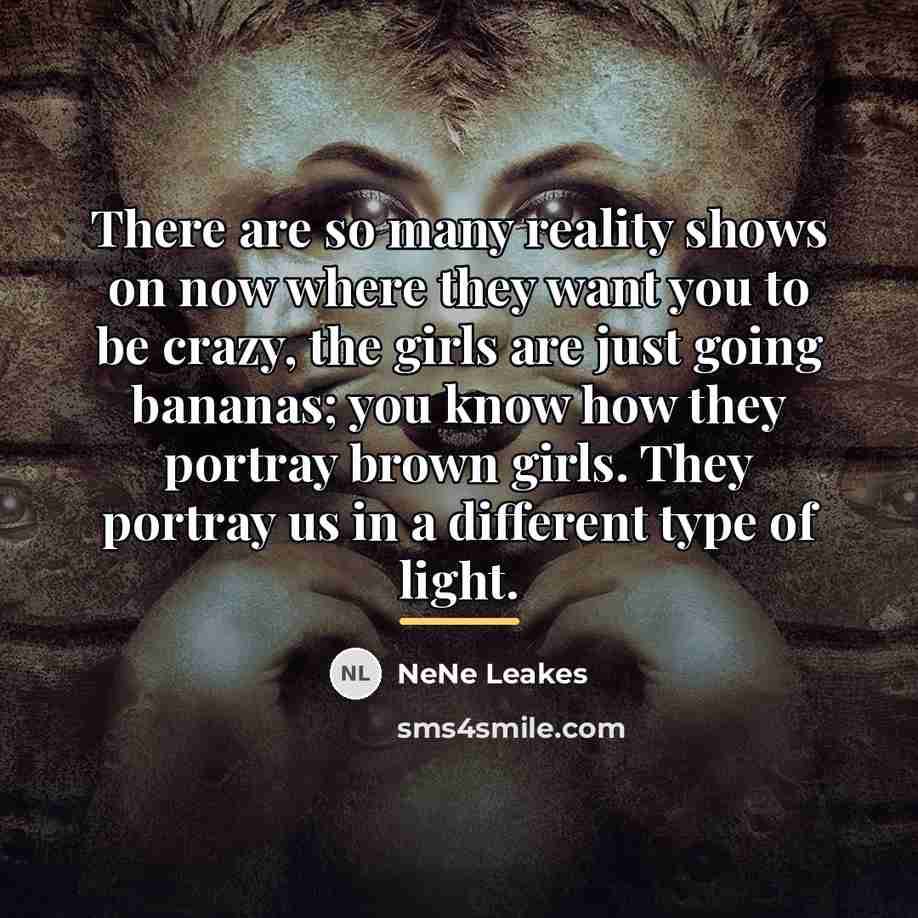 “There are so many reality shows on now where they…” quote by NeNe Leakes