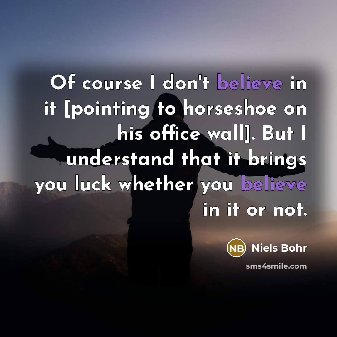 “Of course I don't believe in it [pointing to horseshoe…” quote by Niels Bohr