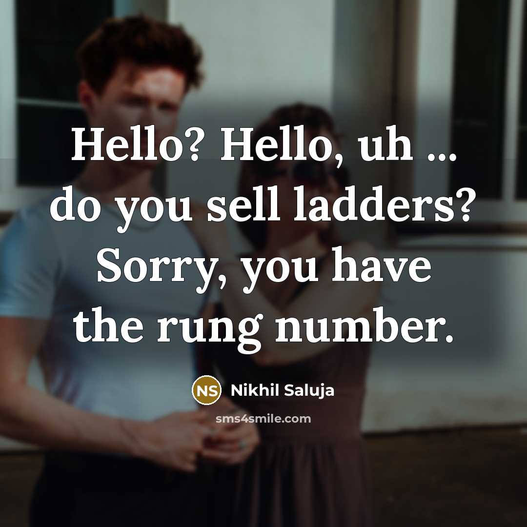 “Hello? Hello, uh ... do you sell ladders? Sorry, you…” quote by Nikhil Saluja