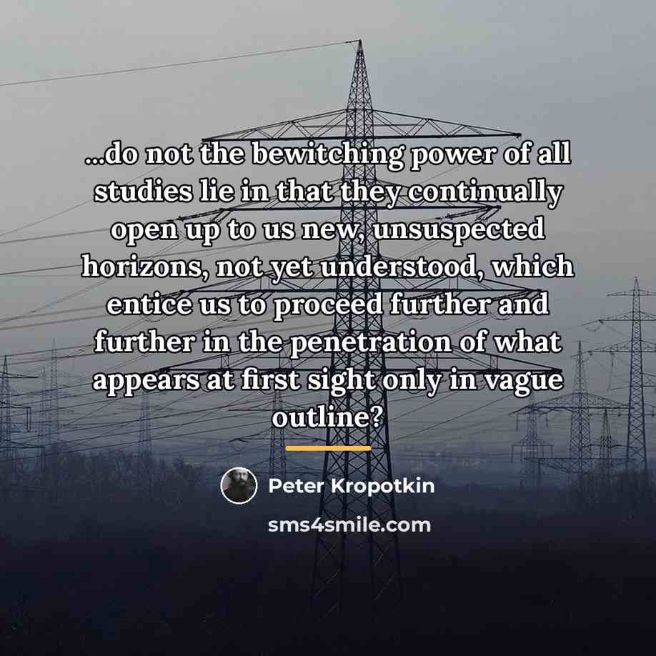 “...do not the bewitching power of all studies lie in…” quote by Peter Kropotkin