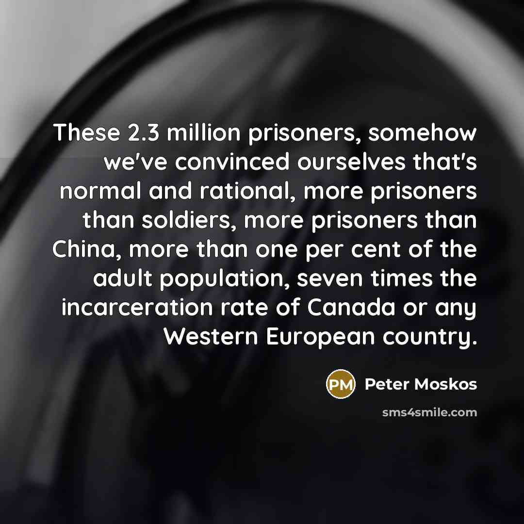 “These 2.3 million prisoners, somehow we've convinced ourselves that's normal…” quote by Peter Moskos