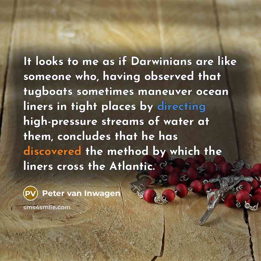 “It looks to me as if Darwinians are like someone…” quote by Peter van Inwagen