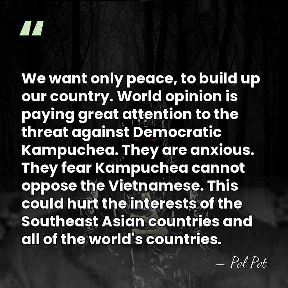 We want only peace, to build up our country. World opinion is&hellip; - Pol Pot
