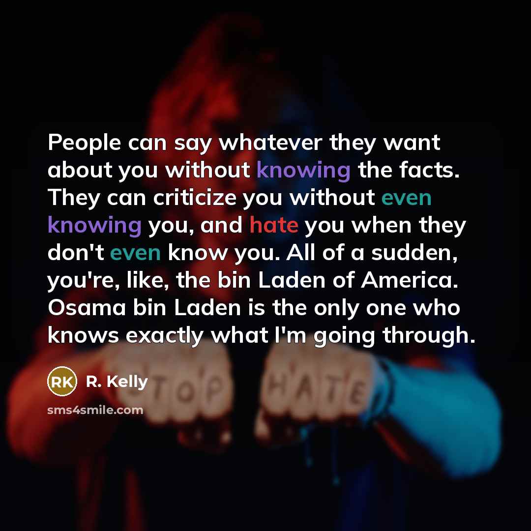 “People can say whatever they want about you without knowing…” quote by R. Kelly