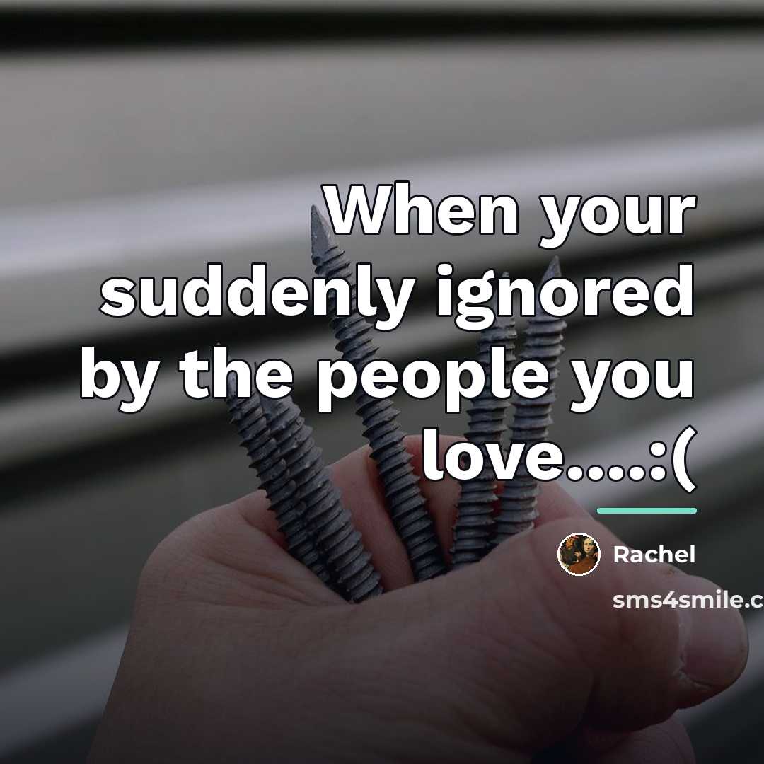 “When your suddenly ignored by the people you love....:(…” quote by Rachel