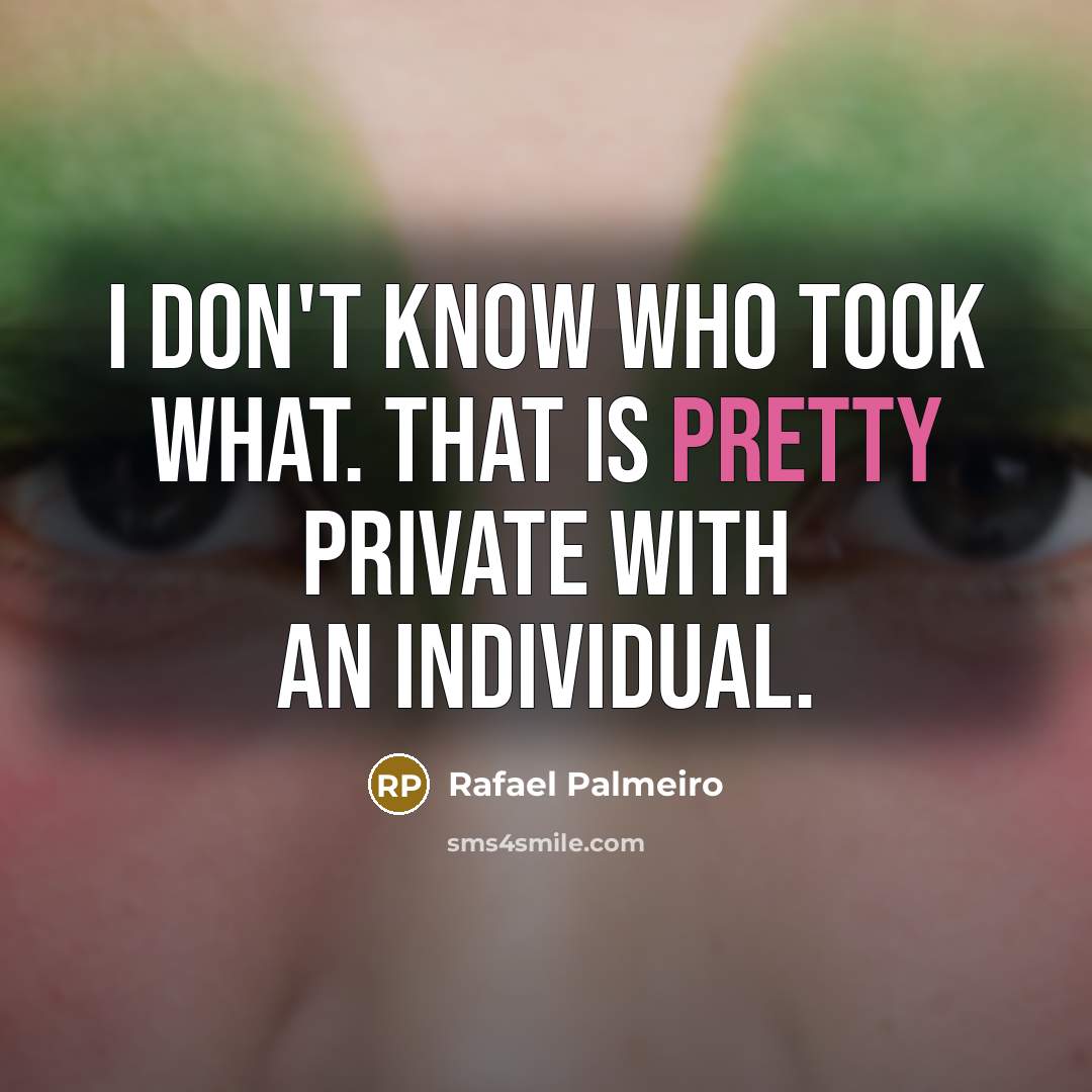 “I don't know who took what. That is pretty private…” quote by Rafael Palmeiro
