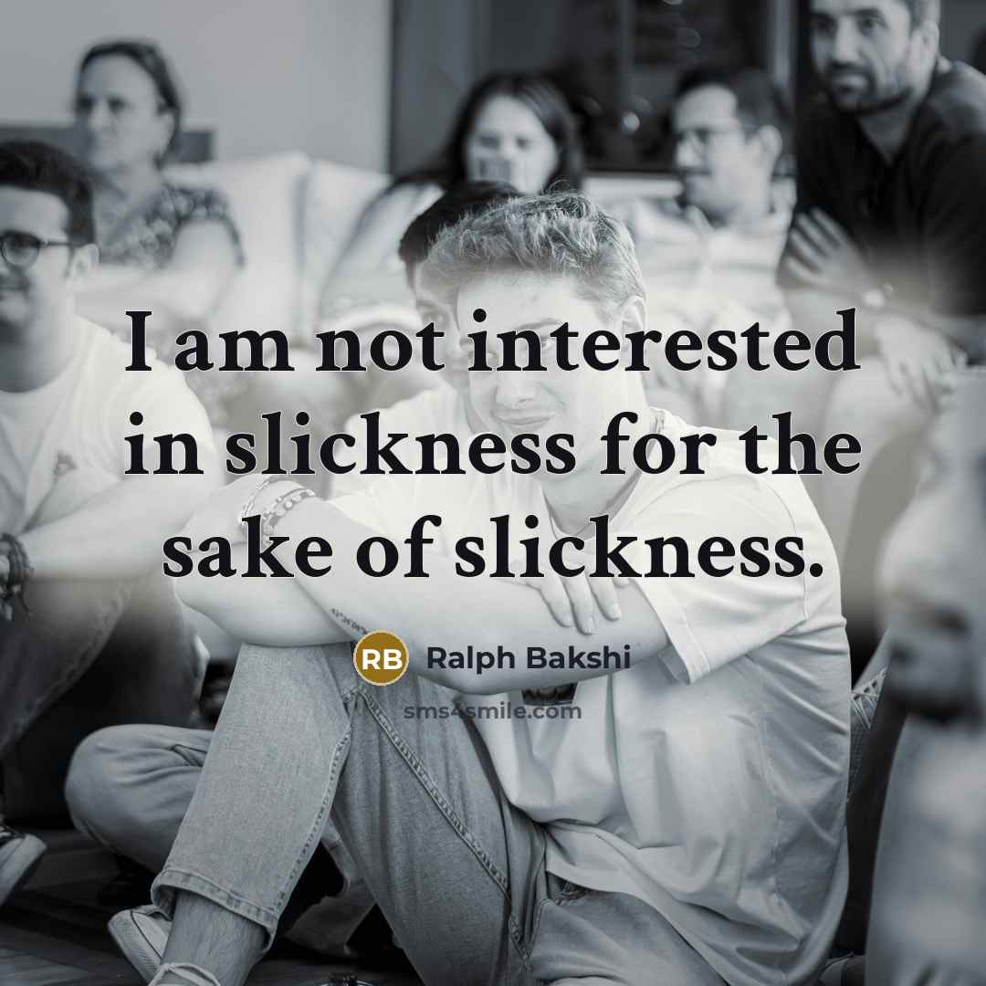 “I am not interested in slickness for the sake of…” quote by Ralph Bakshi