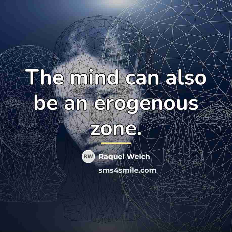“The mind can also be an erogenous zone.…” quote by Raquel Welch