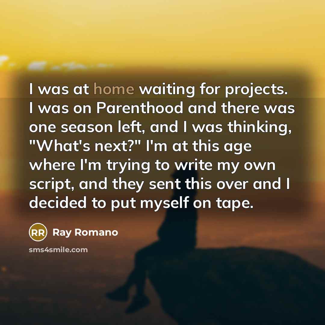 “I was at home waiting for projects. I was on…” quote by Ray Romano