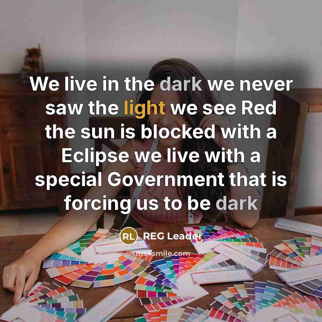 “We live in the dark we never saw the light we see Red the sun is blocked with a Eclipse we live with a special Government that is forcing us to be dark” quote by REG Leader