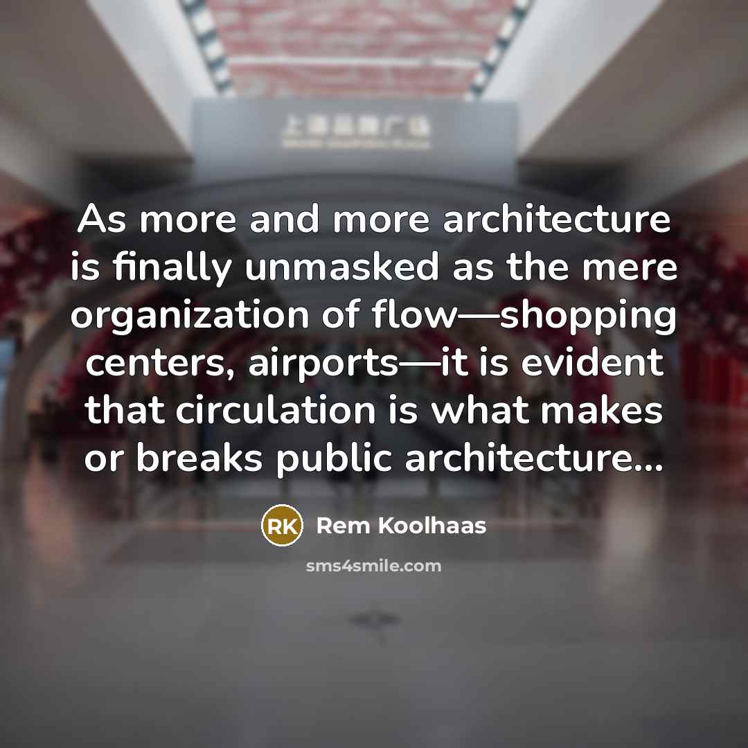 “As more and more architecture is finally unmasked as the…” quote by Rem Koolhaas