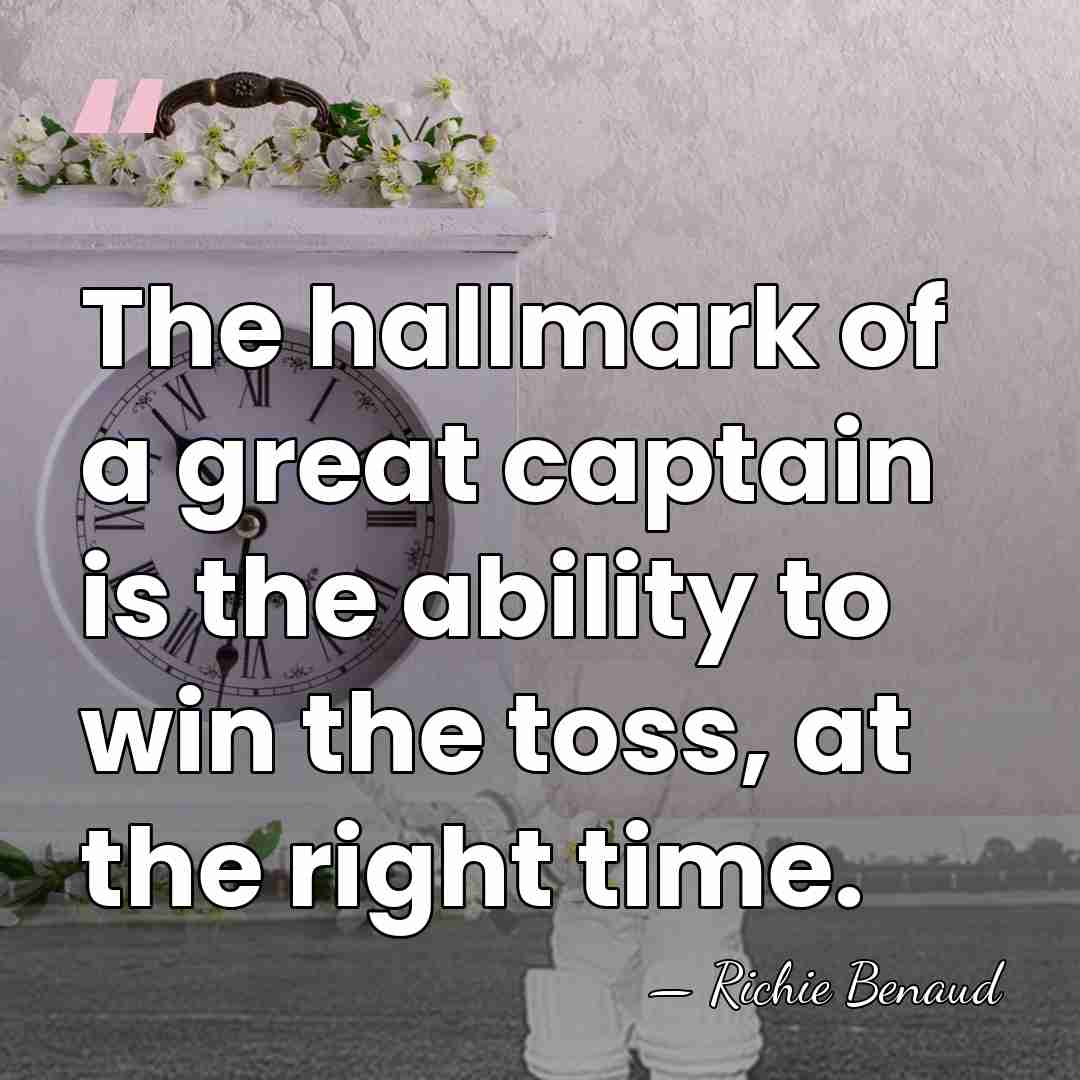 The hallmark of a great captain is the ability to win the&hellip; - Richie Benaud