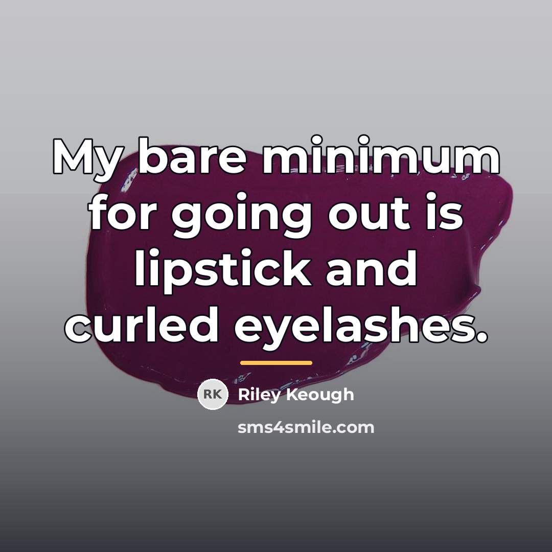 “My bare minimum for going out is lipstick and curled…” quote by Riley Keough