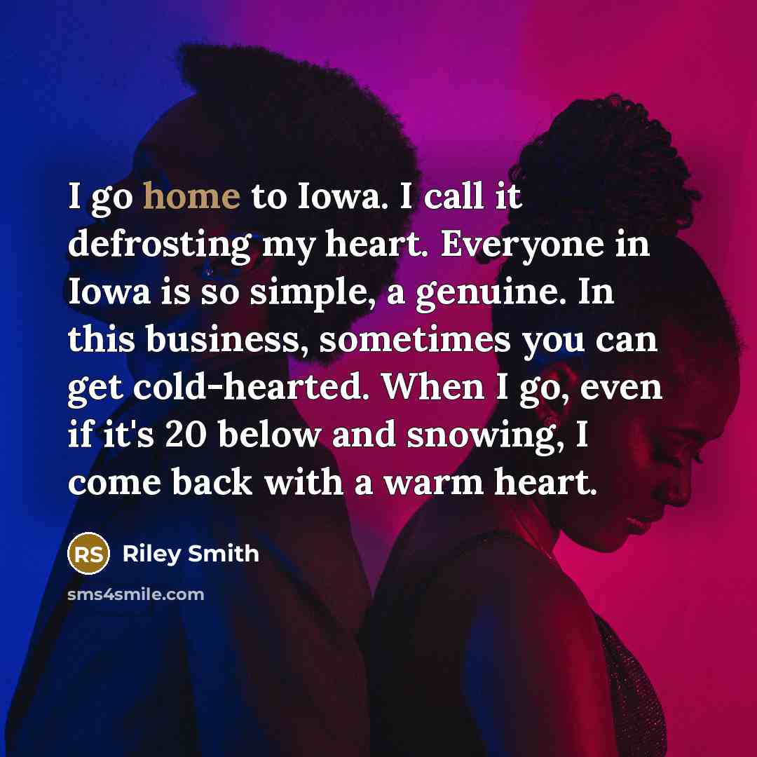 “I go home to Iowa. I call it defrosting my…” quote by Riley Smith
