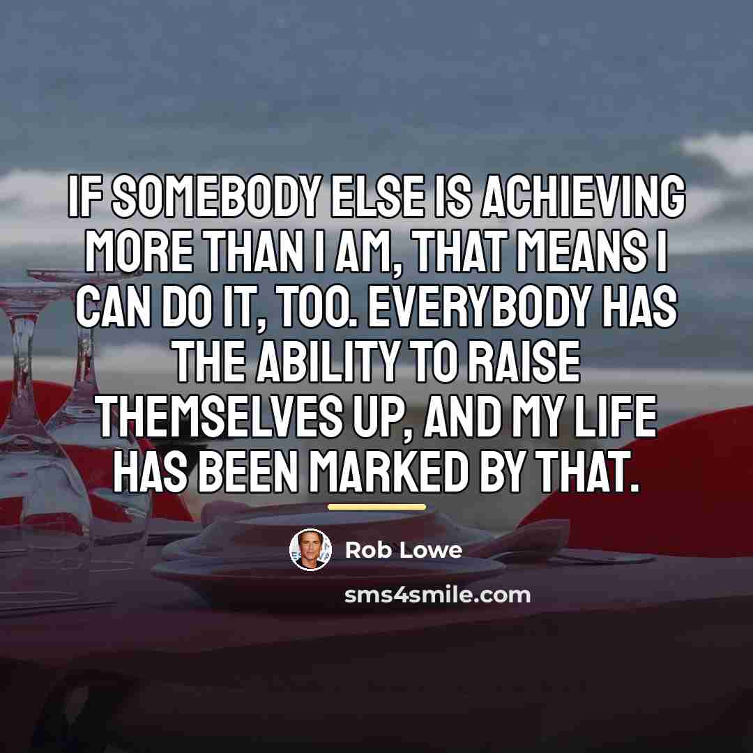 “If somebody else is achieving more than I am, that…” quote by Rob Lowe