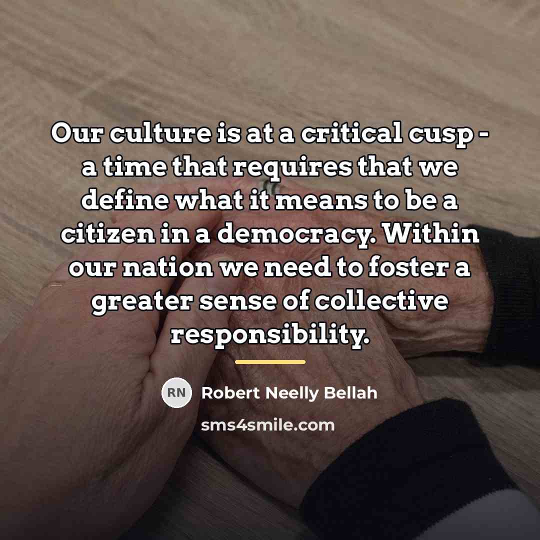 “Our culture is at a critical cusp - a time…” quote by Robert Neelly Bellah
