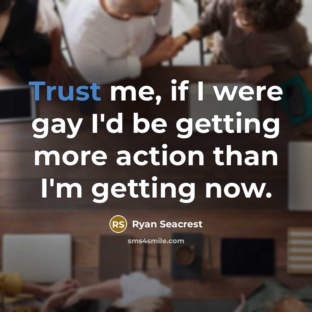 “Trust me, if I were gay I'd be getting more…” quote by Ryan Seacrest
