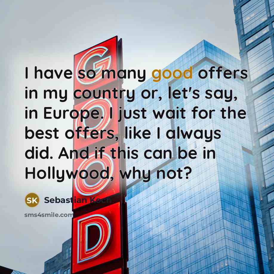 “I have so many good offers in my country or,…” quote by Sebastian Koch