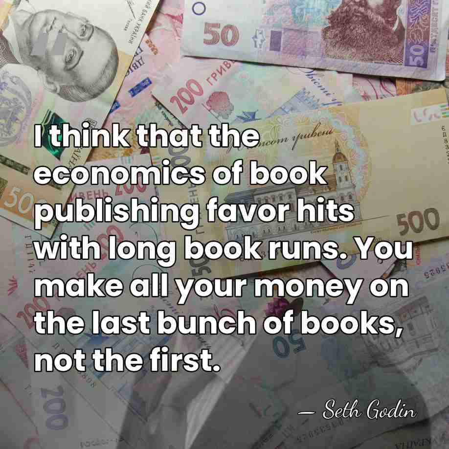 I think that the economics of book publishing favor hits with long&hellip; - Seth Godin