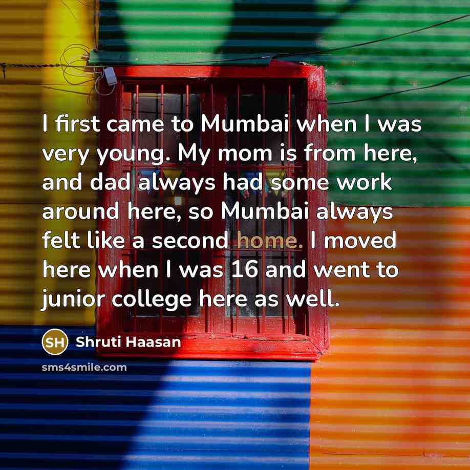 “I first came to Mumbai when I was very young.…” quote by Shruti Haasan