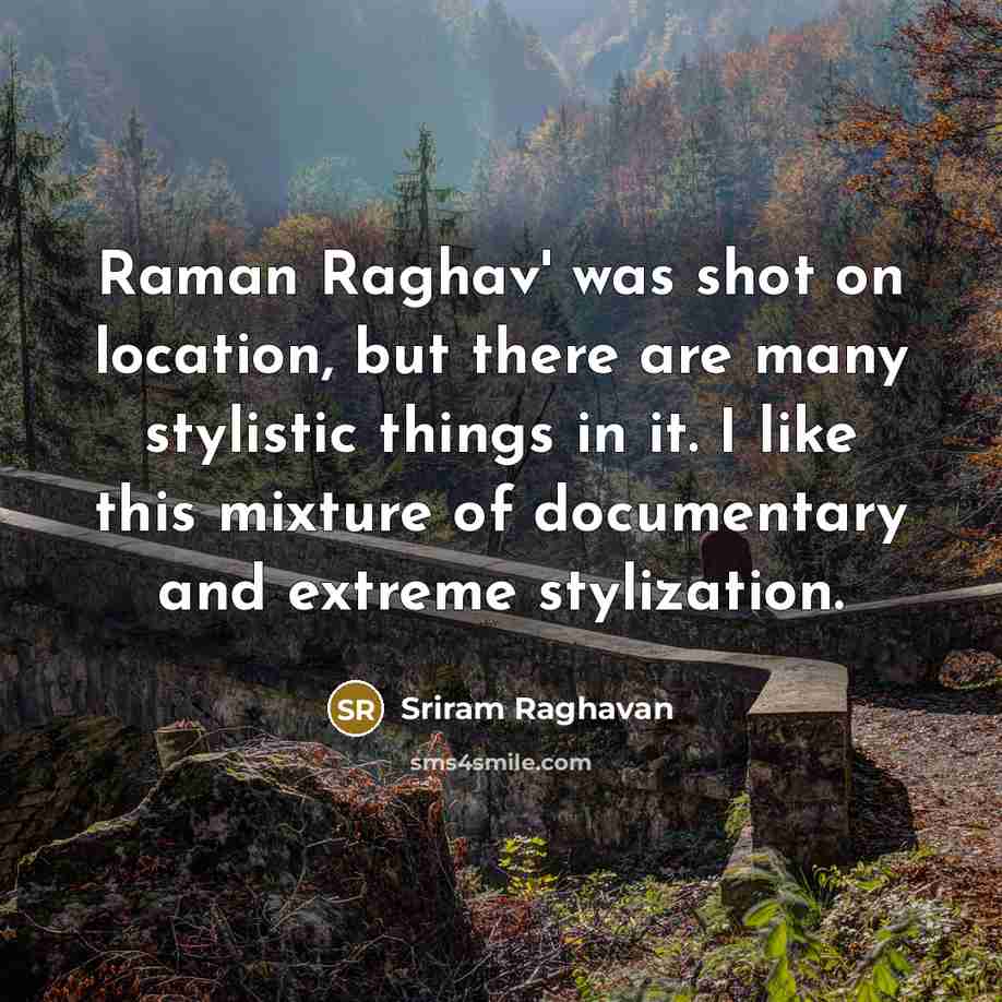 “Raman Raghav' was shot on location, but there are many…” quote by Sriram Raghavan