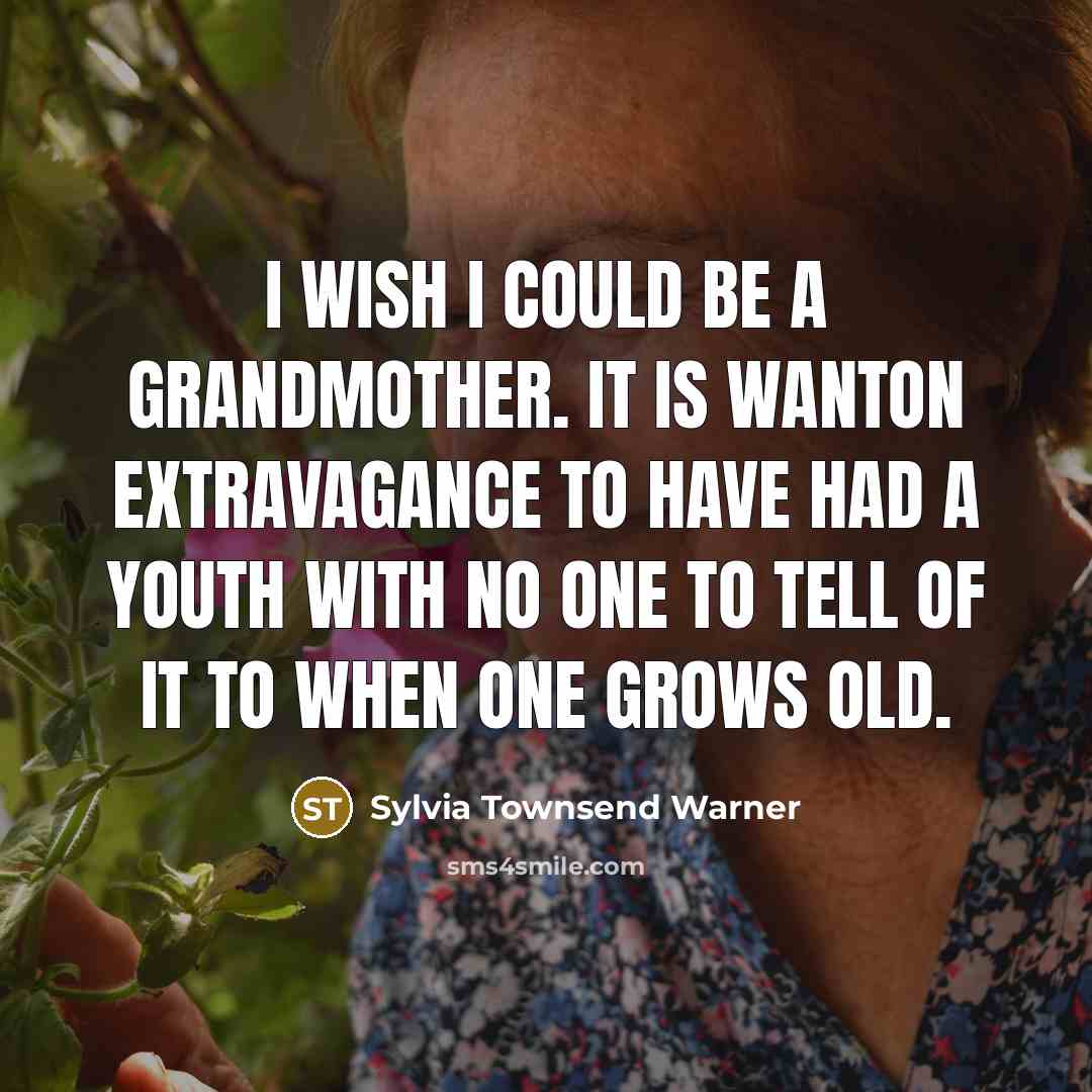 “I wish I could be a grandmother. It is wanton…” quote by Sylvia Townsend Warner
