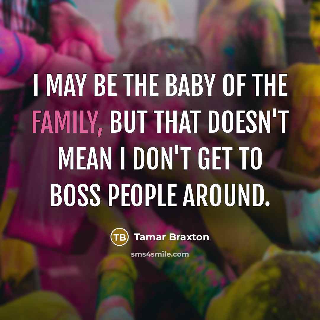 “I may be the baby of the family, but that…” quote by Tamar Braxton