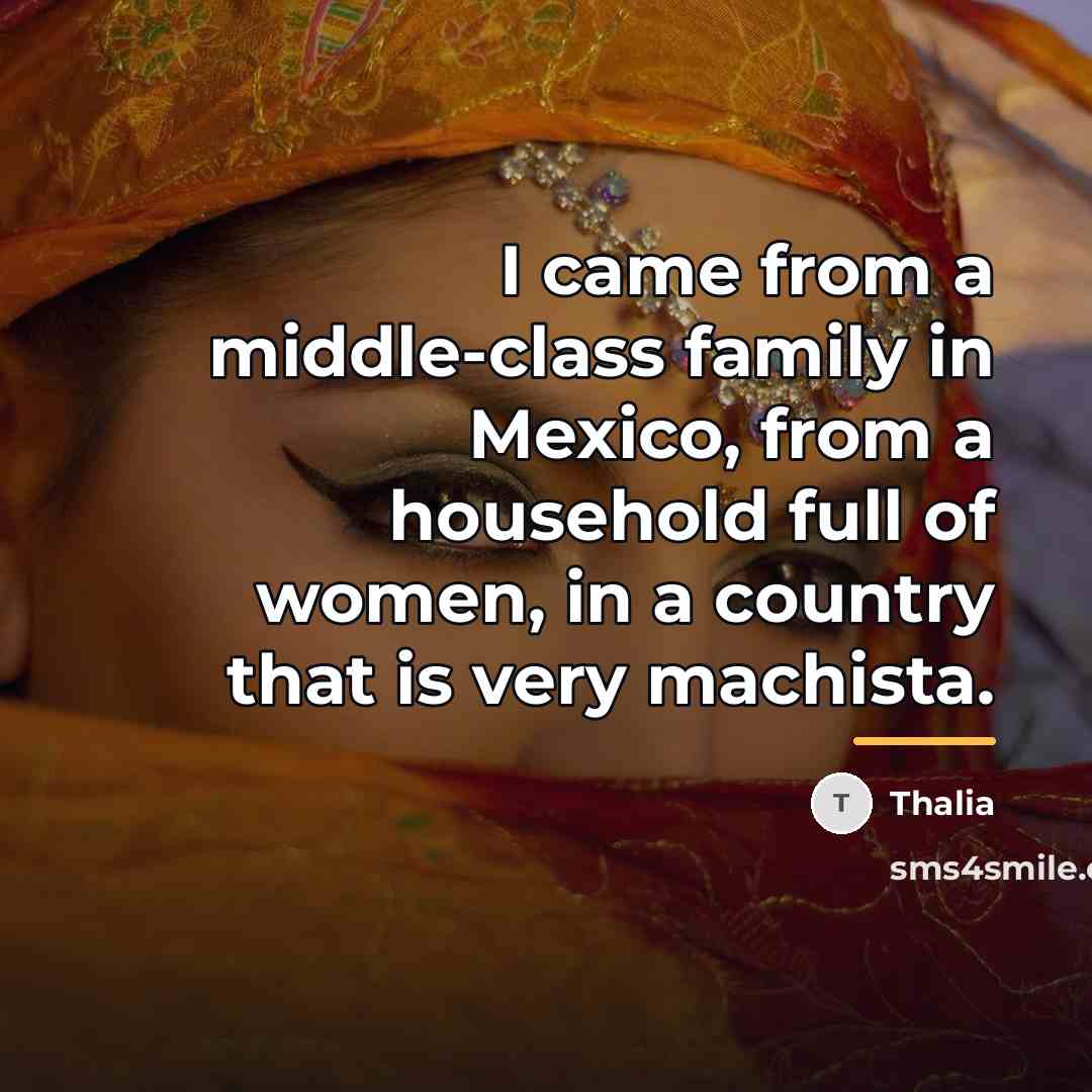 “I came from a middle-class family in Mexico, from a…” quote by Thalia