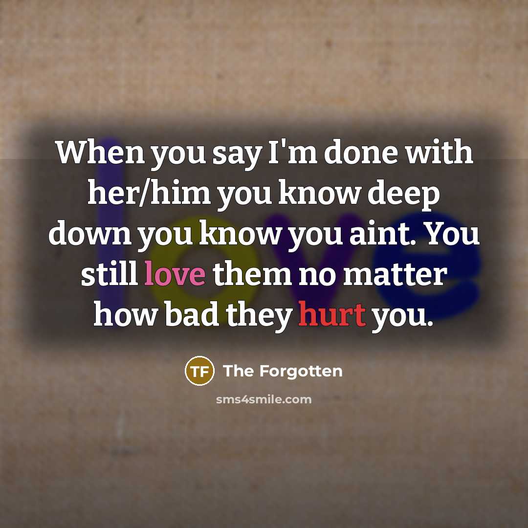 “When you say I'm done with her/him you know deep…” quote by The Forgotten