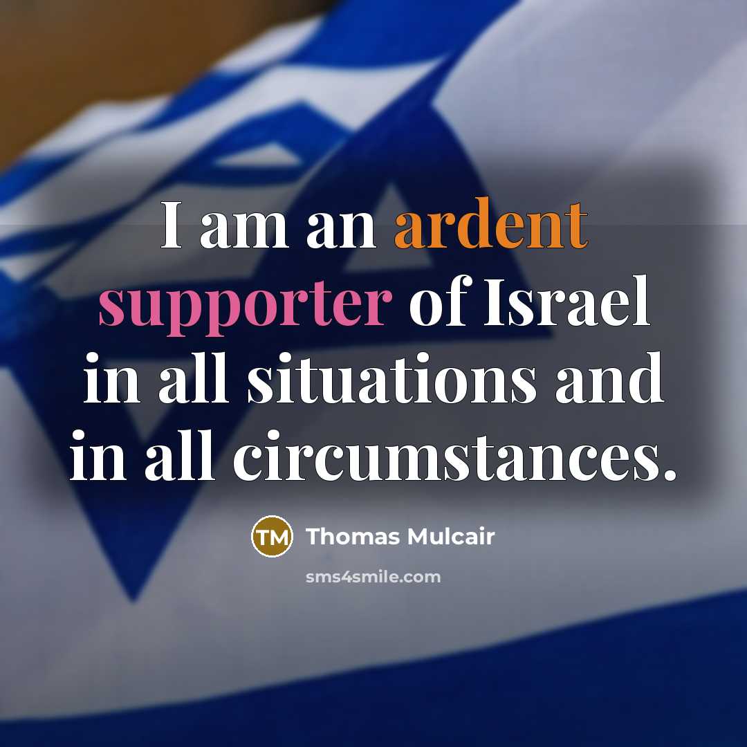 “I am an ardent supporter of Israel in all situations…” quote by Thomas Mulcair