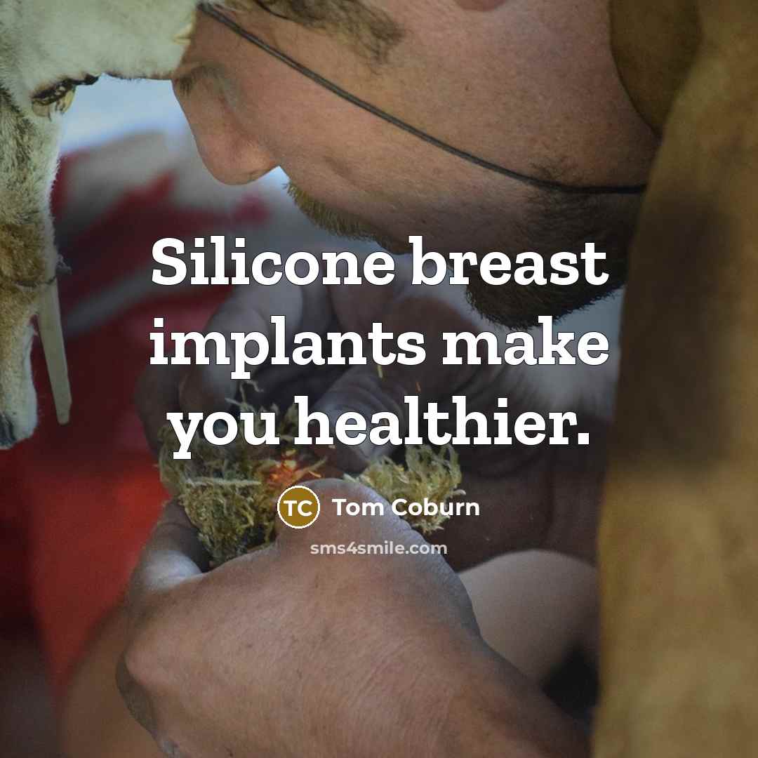 “Silicone breast implants make you healthier.…” quote by Tom Coburn
