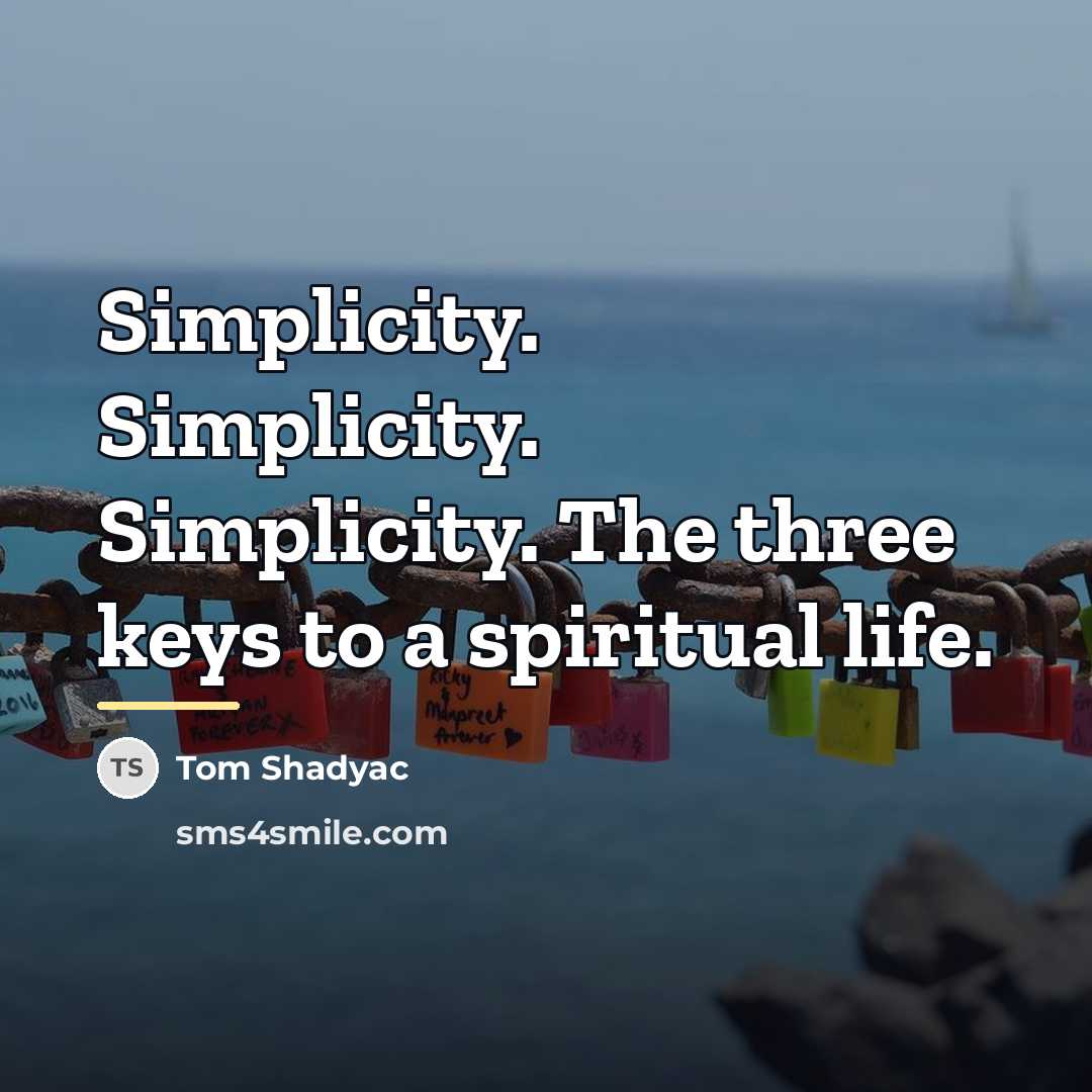 “Simplicity. Simplicity. Simplicity. The three keys to a spiritual life.…” quote by Tom Shadyac
