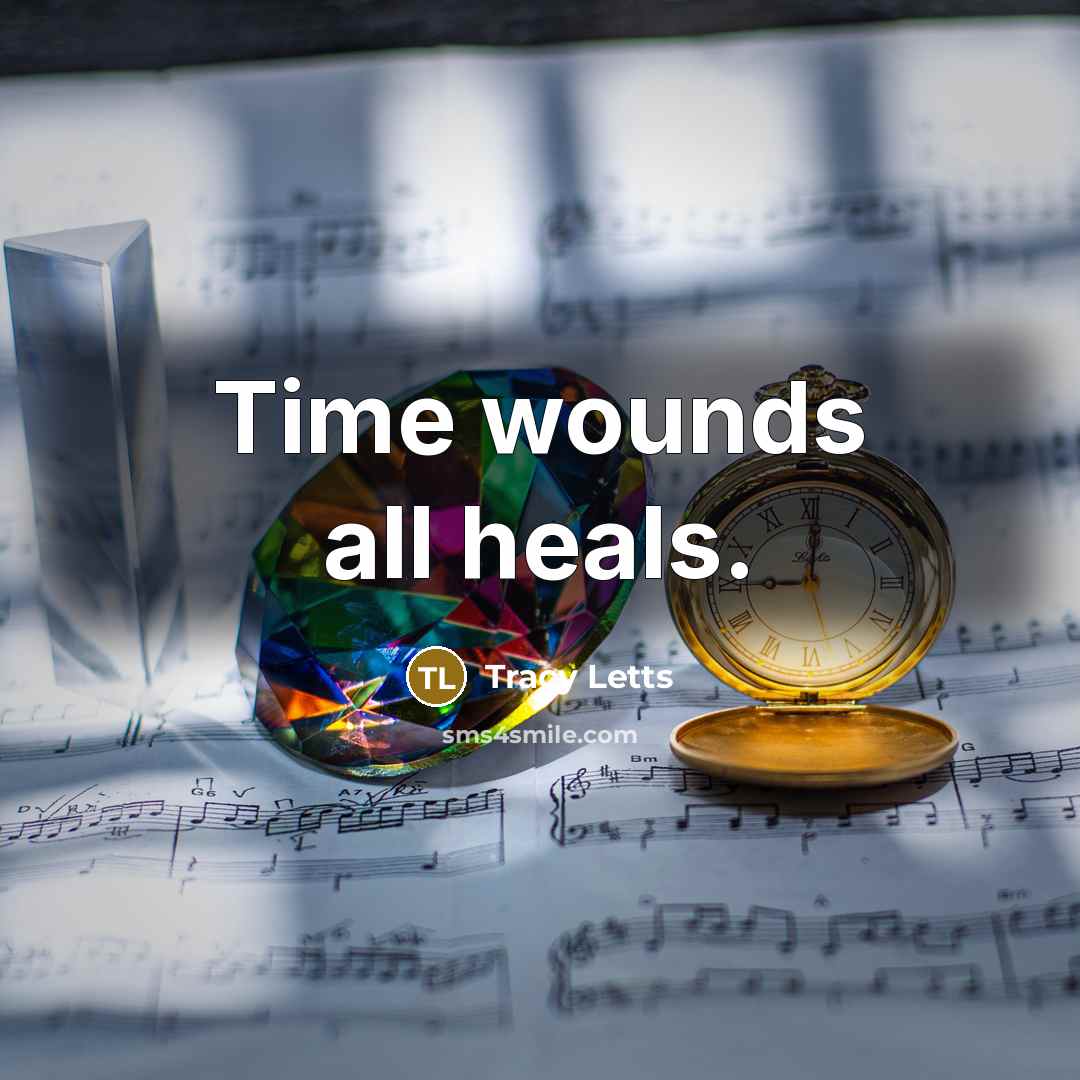 “Time wounds all heals.…” quote by Tracy Letts