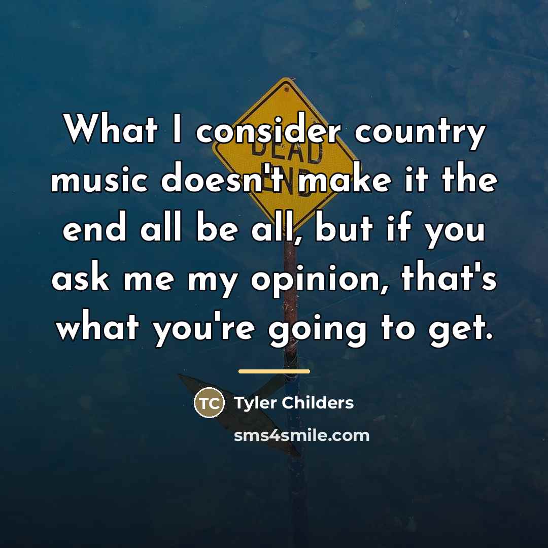 “What I consider country music doesn't make it the end…” quote by Tyler Childers
