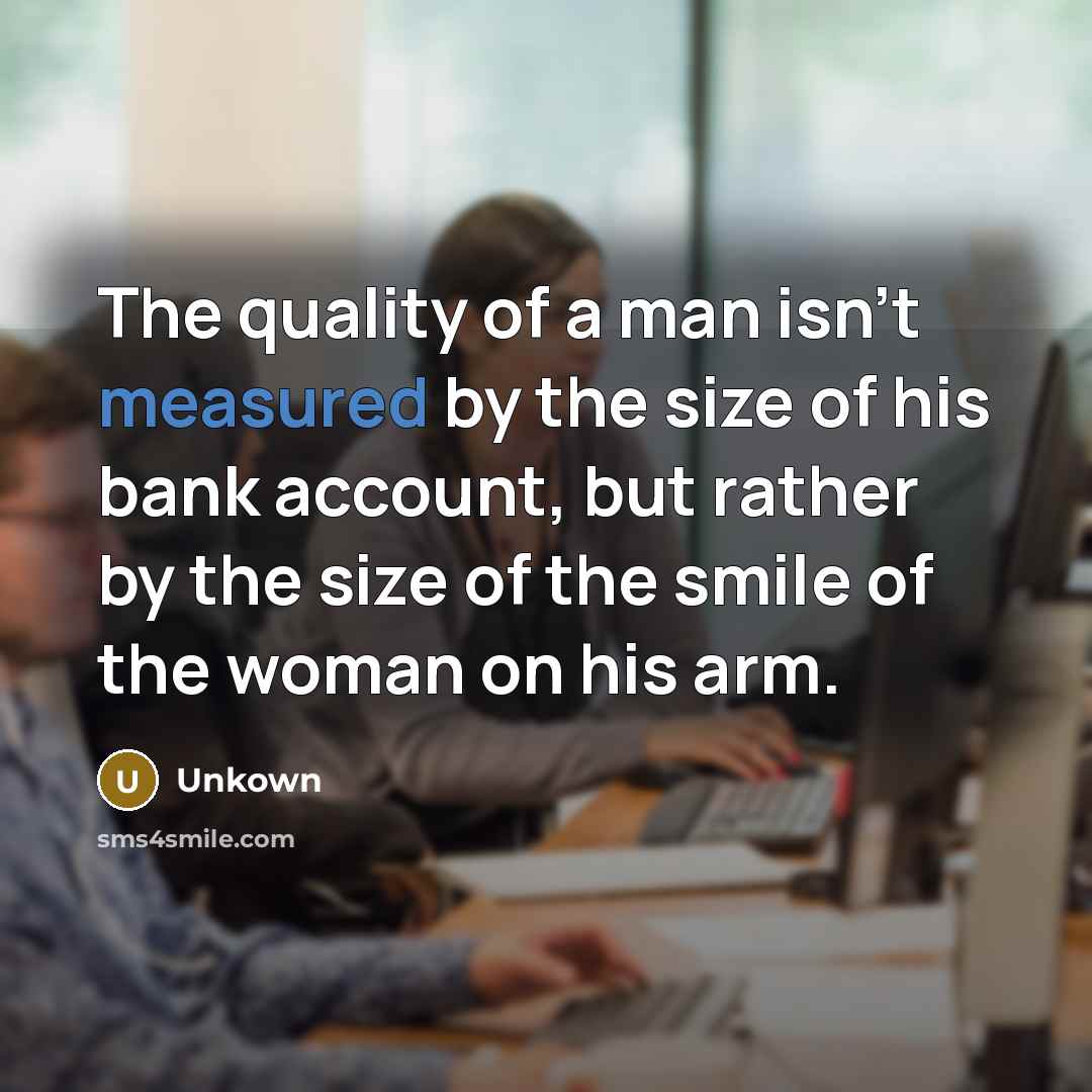 “The quality of a man isn't measured by the size…” quote by Unkown