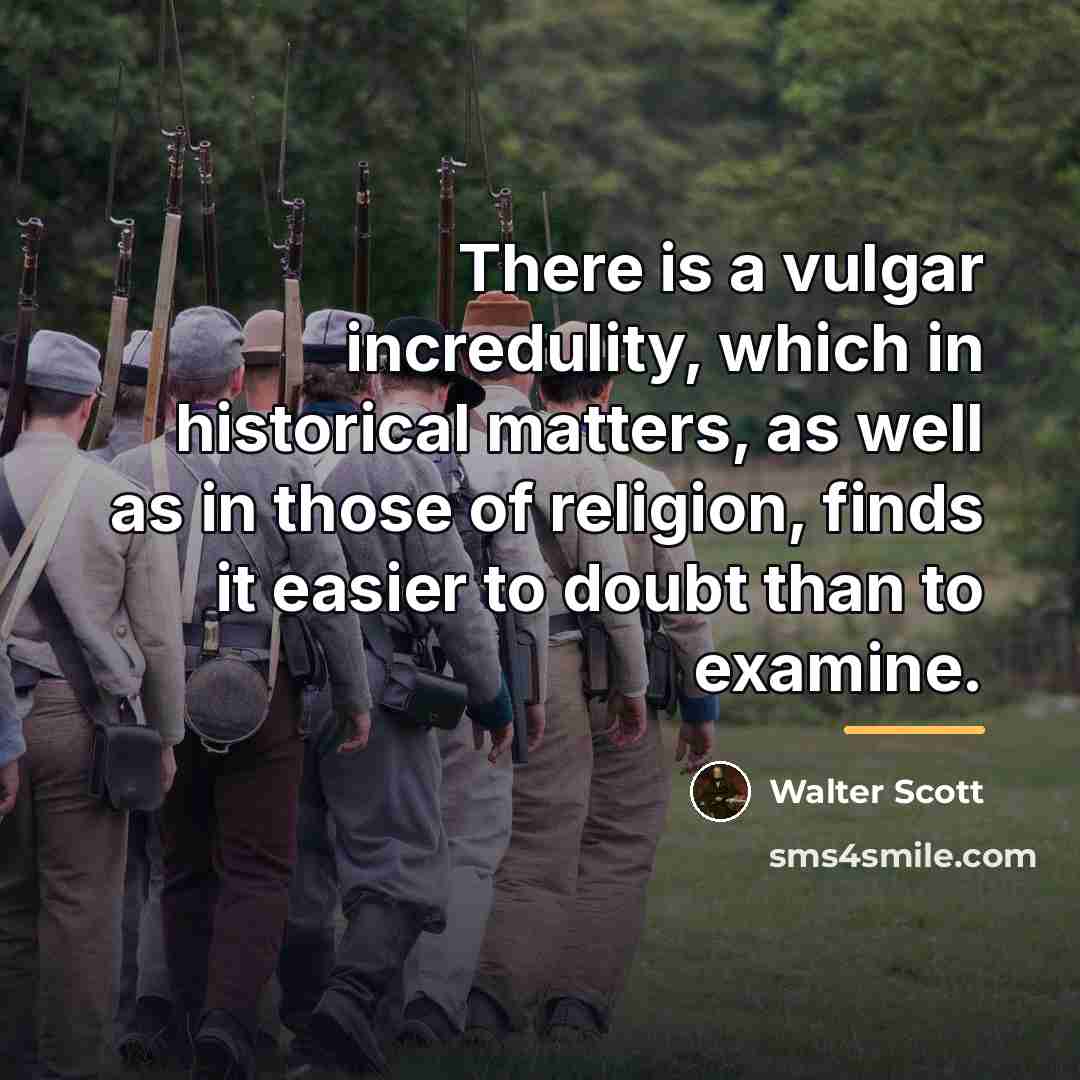 “There is a vulgar incredulity, which in historical matters, as…” quote by Walter Scott