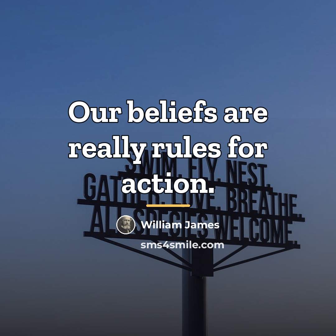 “Our beliefs are really rules for action.…” quote by William James