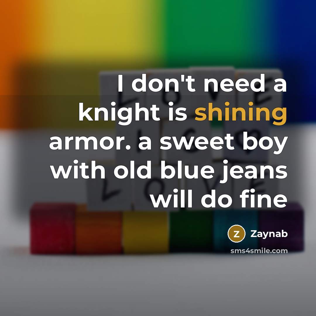 “I don't need a knight is shining armor. a sweet…” quote by Zaynab