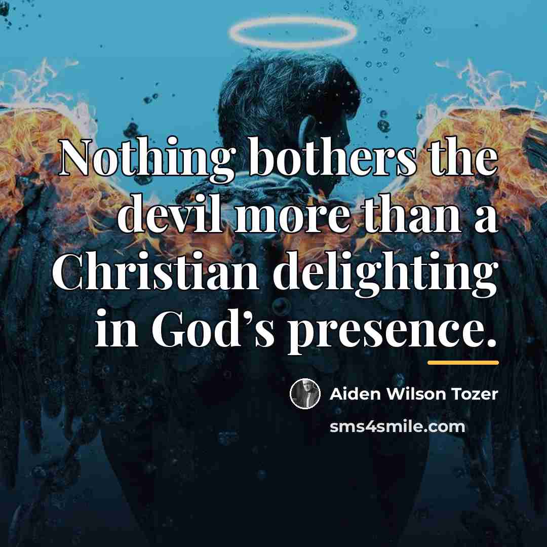 “Nothing bothers the devil more than a Christian delighting in…” quote by Aiden Wilson Tozer