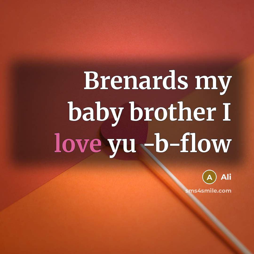 “Brenards my baby brother I love yu -b-flow” quote by Ali
