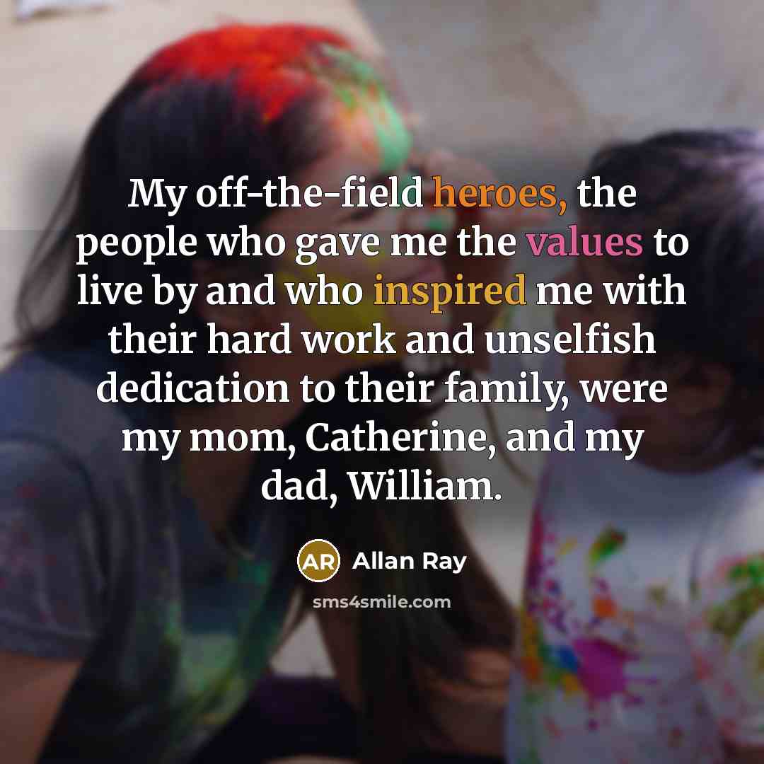 “My off-the-field heroes, the people who gave me the values…” quote by Allan Ray
