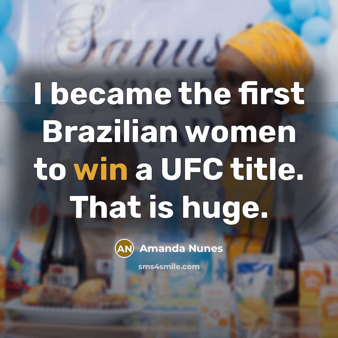 “I became the first Brazilian women to win a UFC…” quote by Amanda Nunes