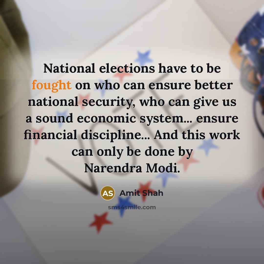 “National elections have to be fought on who can ensure…” quote by Amit Shah