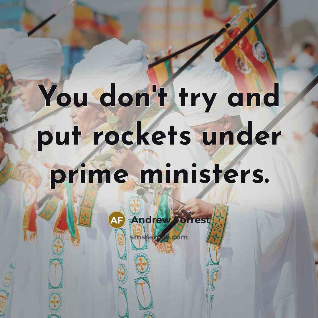 “You don't try and put rockets under prime ministers.…” quote by Andrew Forrest