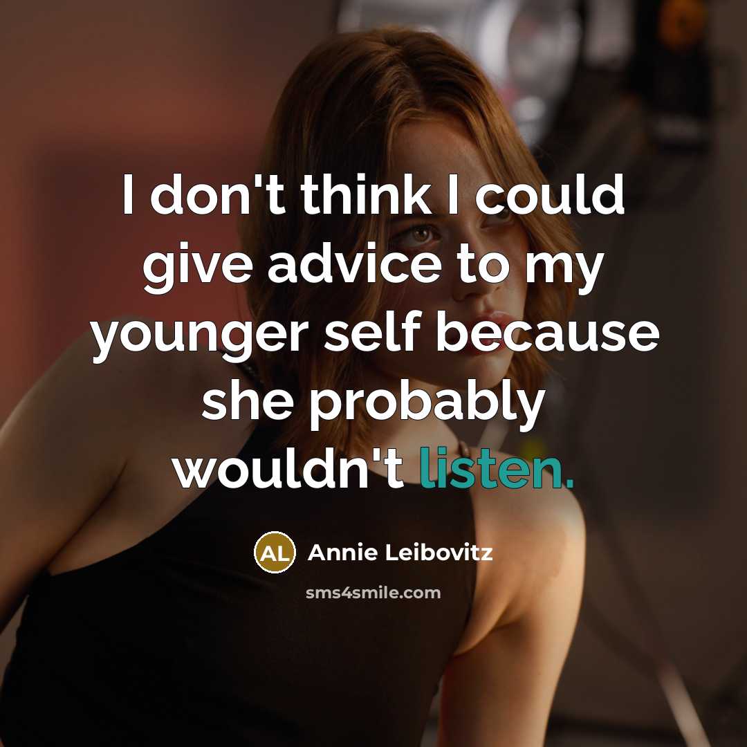 “I don't think I could give advice to my younger…” quote by Annie Leibovitz