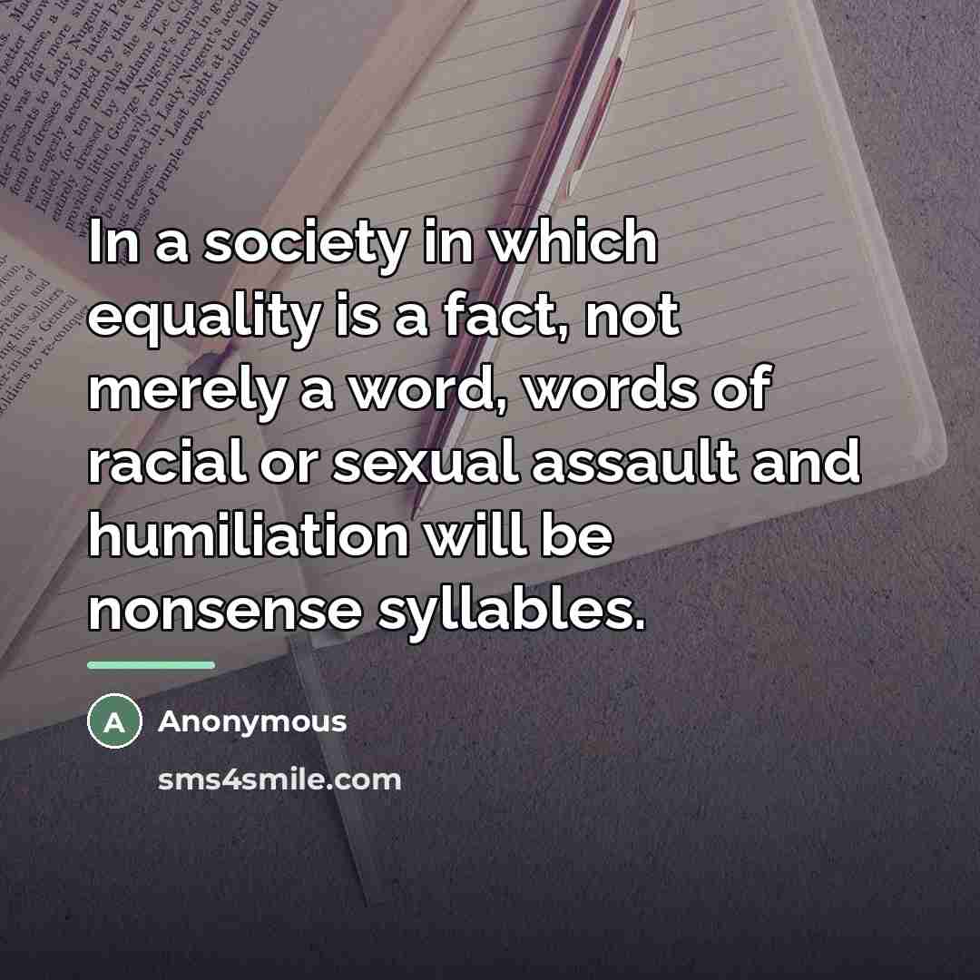 “In a society in which equality is a fact, not…” quote by Anonymous