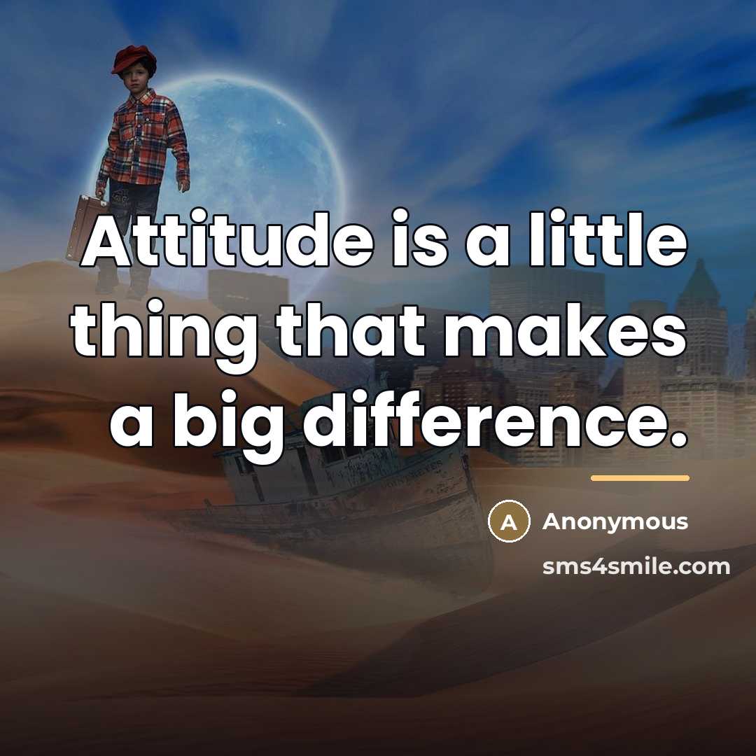 “Attitude is a little thing that makes a big difference.…” quote by Anonymous